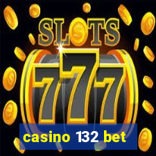 casino 132 bet